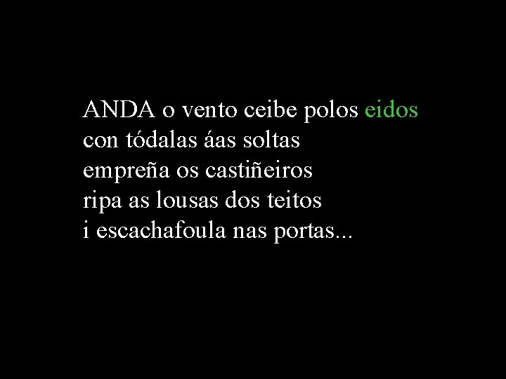 ANDA o vento ceibe polos eidos con tódalas áas soltas empreña os castiñeiros ripa ANDA o vento ceibe polos eidos con tódalas áas soltas empreña os castiñeiros ripa