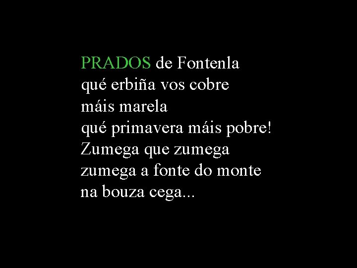 PRADOS de Fontenla qué erbiña vos cobre máis marela qué primavera máis pobre! Zumega PRADOS de Fontenla qué erbiña vos cobre máis marela qué primavera máis pobre! Zumega