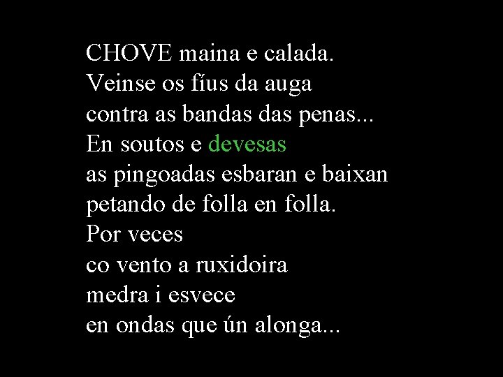 CHOVE maina e calada. Veinse os fíus da auga contra as bandas penas. . CHOVE maina e calada. Veinse os fíus da auga contra as bandas penas. .