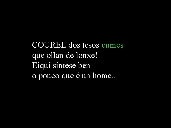 COUREL dos tesos cumes que ollan de lonxe! Eiquí síntese ben o pouco que COUREL dos tesos cumes que ollan de lonxe! Eiquí síntese ben o pouco que