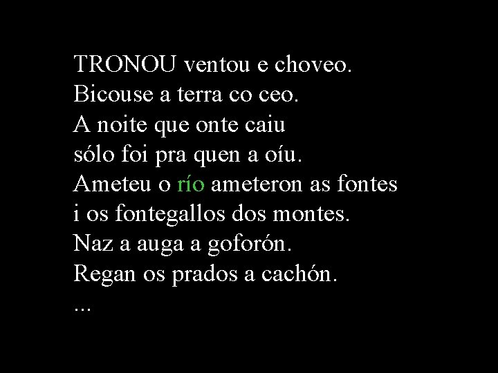 TRONOU ventou e choveo. Bicouse a terra co ceo. A noite que onte caiu TRONOU ventou e choveo. Bicouse a terra co ceo. A noite que onte caiu