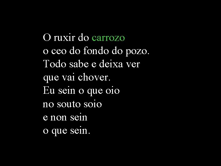 O ruxir do carrozo o ceo do fondo do pozo. Todo sabe e deixa O ruxir do carrozo o ceo do fondo do pozo. Todo sabe e deixa