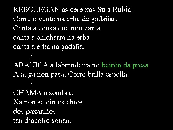REBOLEGAN as cereixas Su a Rubial. Corre o vento na erba de gadañar. Canta REBOLEGAN as cereixas Su a Rubial. Corre o vento na erba de gadañar. Canta