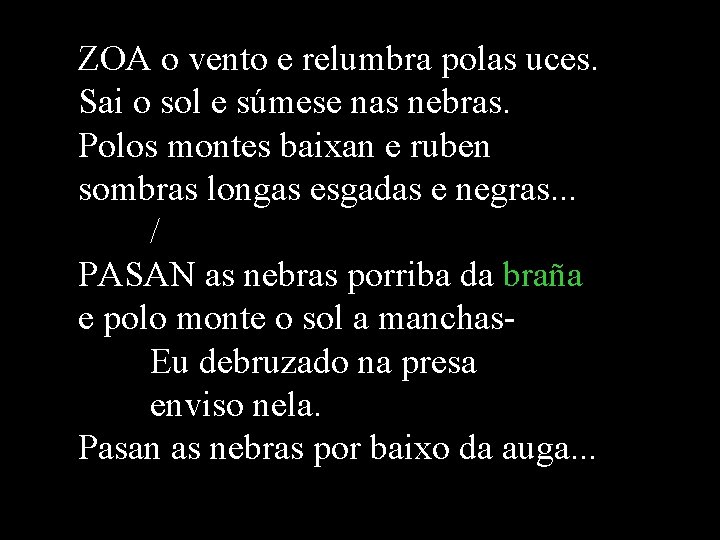 ZOA o vento e relumbra polas uces. Sai o sol e súmese nas nebras. ZOA o vento e relumbra polas uces. Sai o sol e súmese nas nebras.