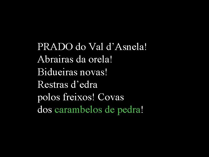 PRADO do Val d’Asnela! Abrairas da orela! Bidueiras novas! Restras d’edra polos freixos! Covas PRADO do Val d’Asnela! Abrairas da orela! Bidueiras novas! Restras d’edra polos freixos! Covas
