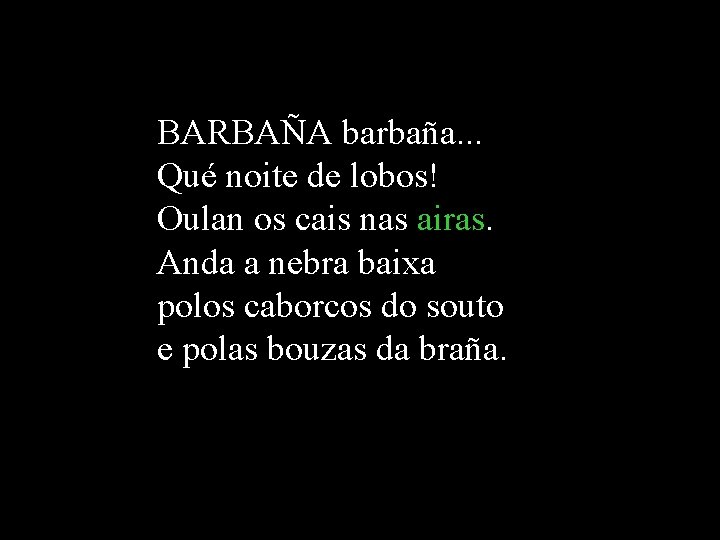 BARBAÑA barbaña. . . Qué noite de lobos! Oulan os cais nas airas. Anda BARBAÑA barbaña. . . Qué noite de lobos! Oulan os cais nas airas. Anda