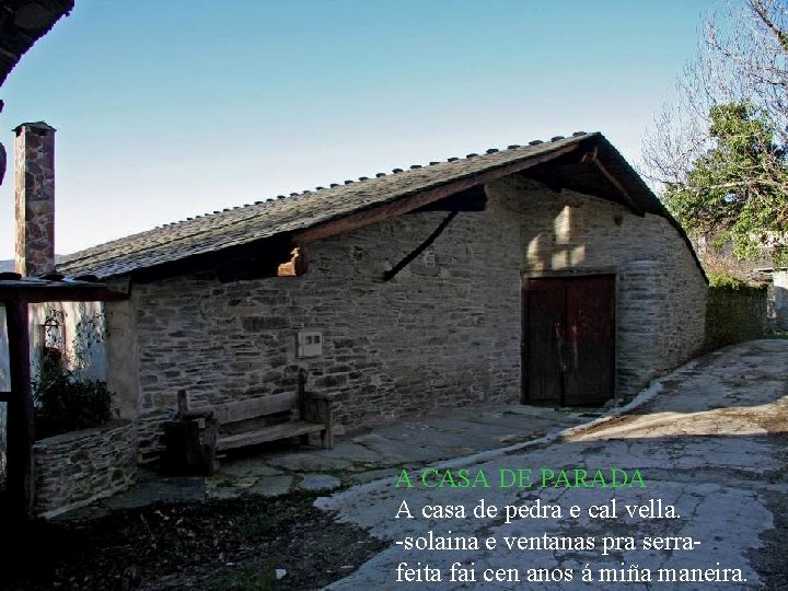 A CASA DE PARADA A casa de pedra e cal vella. -solaina e ventanas A CASA DE PARADA A casa de pedra e cal vella. -solaina e ventanas