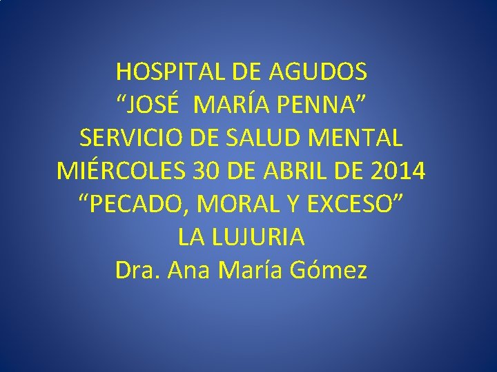 HOSPITAL DE AGUDOS “JOSÉ MARÍA PENNA” SERVICIO DE SALUD MENTAL MIÉRCOLES 30 DE ABRIL