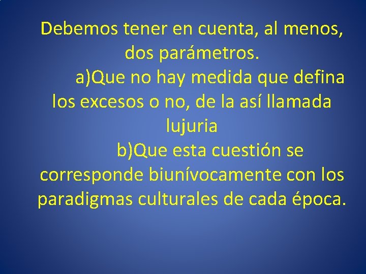 Debemos tener en cuenta, al menos, dos parámetros. a)Que no hay medida que defina