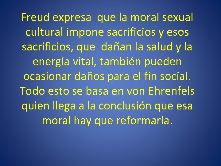 Freud expresa que la moral sexual cultural impone sacrificios y esos sacrificios, que dañan