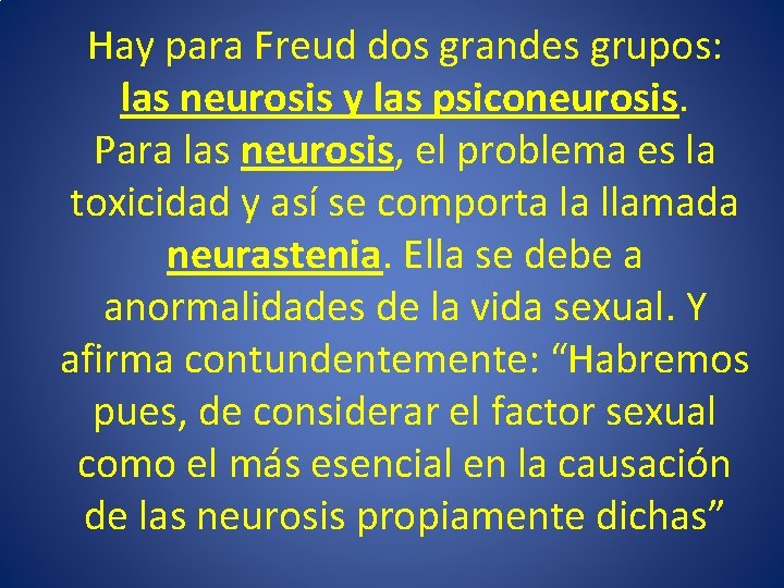 Hay para Freud dos grandes grupos: las neurosis y las psiconeurosis. Para las neurosis,