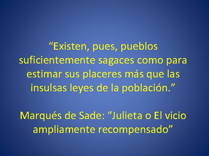 “Existen, pues, pueblos suficientemente sagaces como para estimar sus placeres más que las insulsas