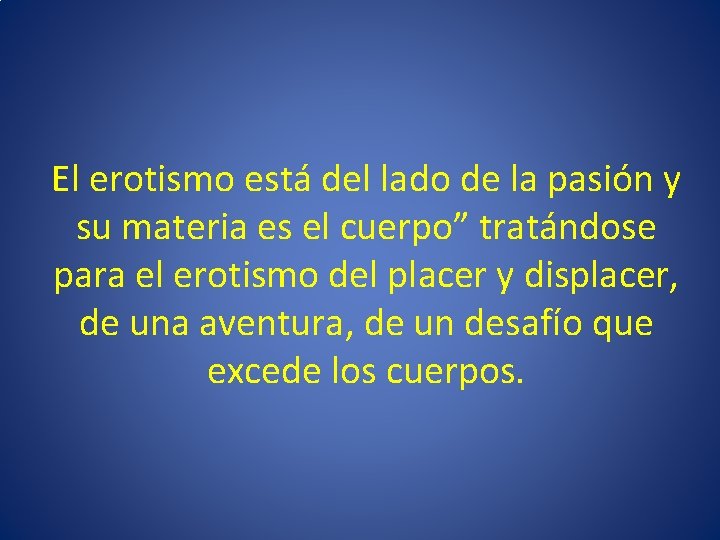 El erotismo está del lado de la pasión y su materia es el cuerpo”