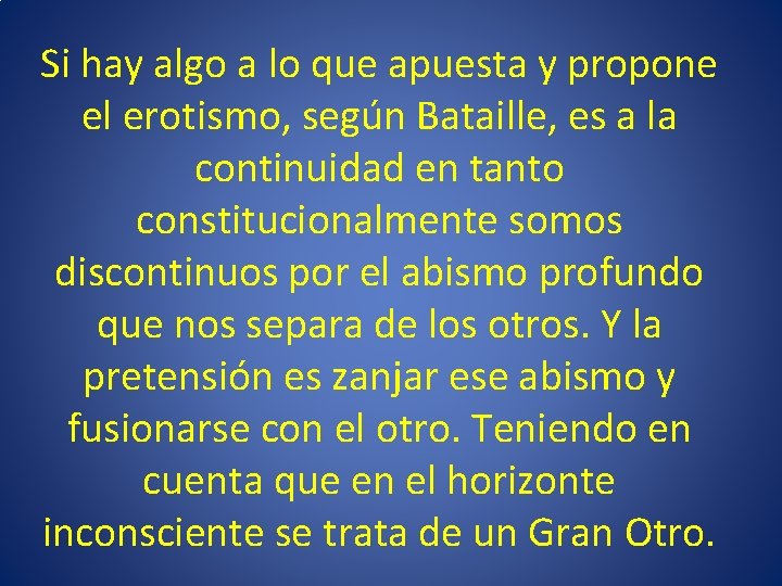 Si hay algo a lo que apuesta y propone el erotismo, según Bataille, es