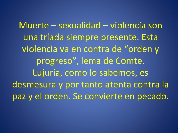 Muerte – sexualidad – violencia son una tríada siempre presente. Esta violencia va en