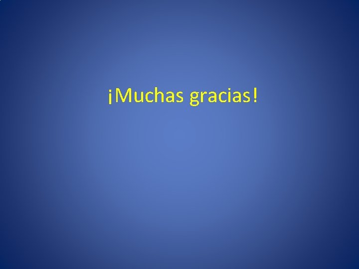 ¡Muchas gracias! 