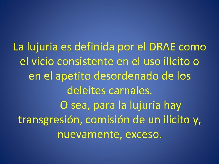 La lujuria es definida por el DRAE como el vicio consistente en el uso