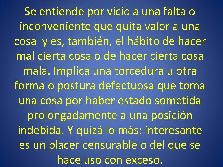 Se entiende por vicio a una falta o inconveniente quita valor a una cosa