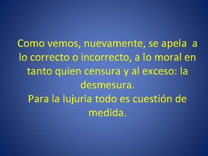 Como vemos, nuevamente, se apela a lo correcto o incorrecto, a lo moral en