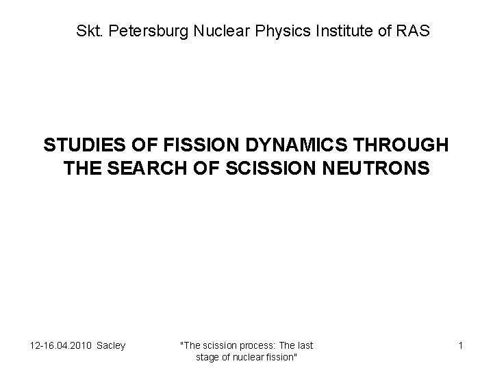  Skt. Petersburg Nuclear Physics Institute of RAS STUDIES OF FISSION DYNAMICS THROUGH THE