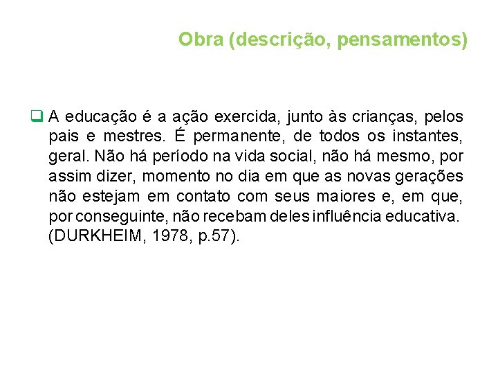 Obra (descrição, pensamentos) q A educação é a ação exercida, junto às crianças, pelos