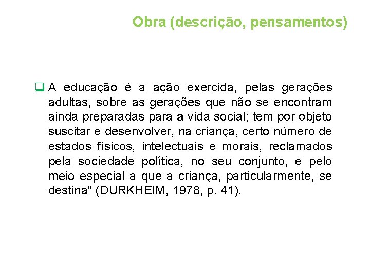 Obra (descrição, pensamentos) q A educação é a ação exercida, pelas gerações adultas, sobre