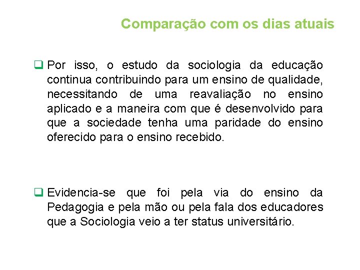 Comparação com os dias atuais q Por isso, o estudo da sociologia da educação