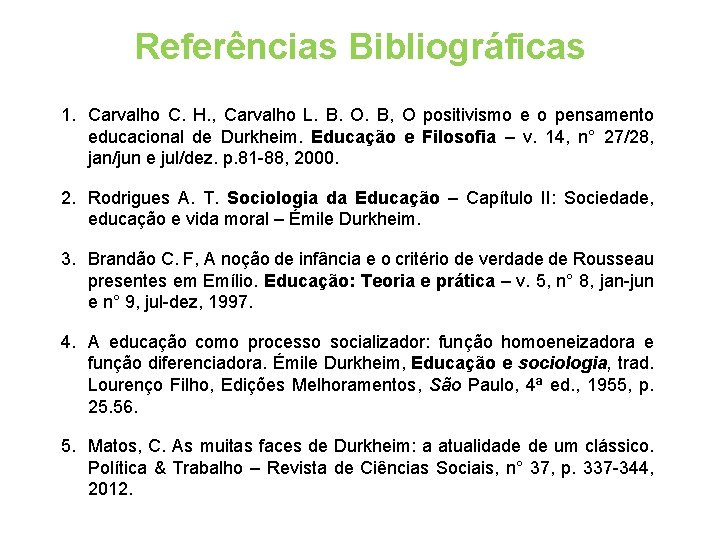 Referências Bibliográficas 1. Carvalho C. H. , Carvalho L. B. O. B, O positivismo