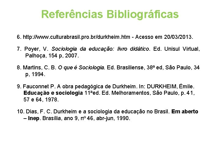 Referências Bibliográficas 6. http: //www. culturabrasil. pro. br/durkheim. htm - Acesso em 20/03/2013. 7.