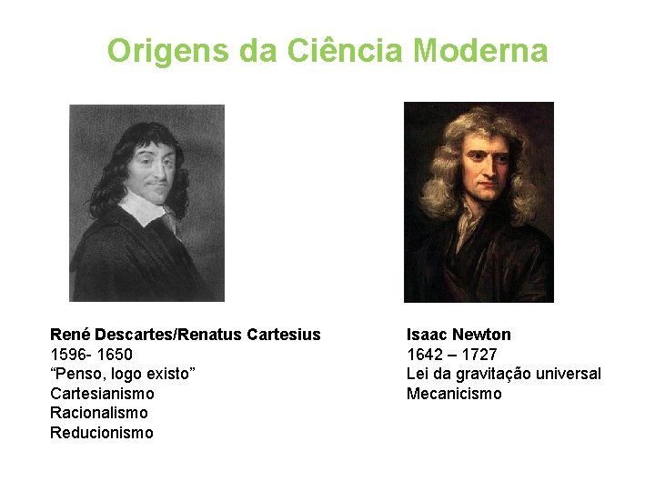 Origens da Ciência Moderna René Descartes/Renatus Cartesius 1596 - 1650 “Penso, logo existo” Cartesianismo