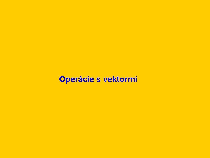 Operácie s vektormi 