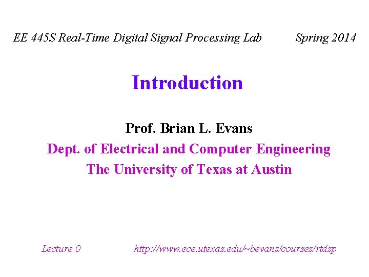 EE 445 S Real-Time Digital Signal Processing Lab Spring 2014 Introduction Prof. Brian L.