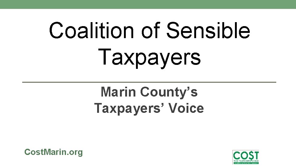 Coalition of Sensible Taxpayers Marin County’s Taxpayers’ Voice Cost. Marin. org 
