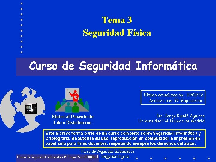 Tema 3 Seguridad Física Curso de Seguridad Informática Ultima actualización: 10/02/02 Archivo con 39