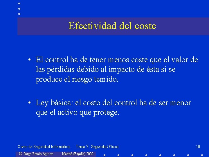 Efectividad del coste • El control ha de tener menos coste que el valor