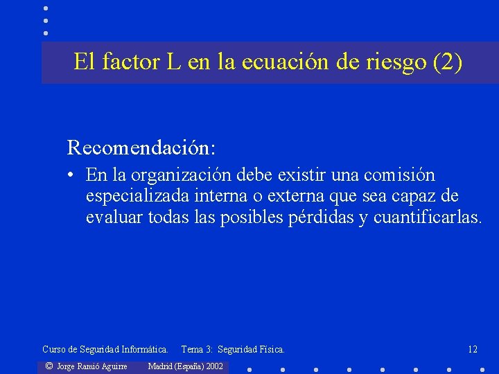 El factor L en la ecuación de riesgo (2) Recomendación: • En la organización