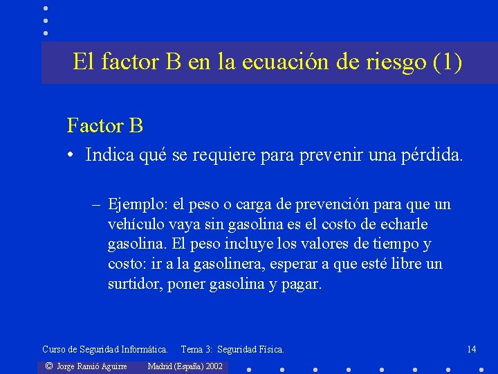 El factor B en la ecuación de riesgo (1) Factor B • Indica qué