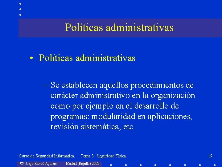 Políticas administrativas • Políticas administrativas – Se establecen aquellos procedimientos de carácter administrativo en