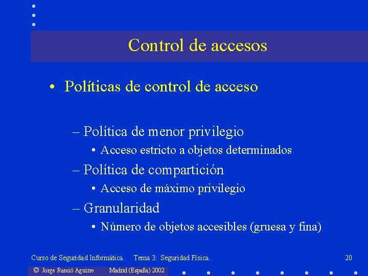 Control de accesos • Políticas de control de acceso – Política de menor privilegio