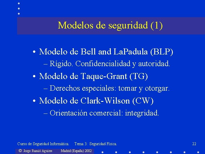 Modelos de seguridad (1) • Modelo de Bell and La. Padula (BLP) – Rígido.