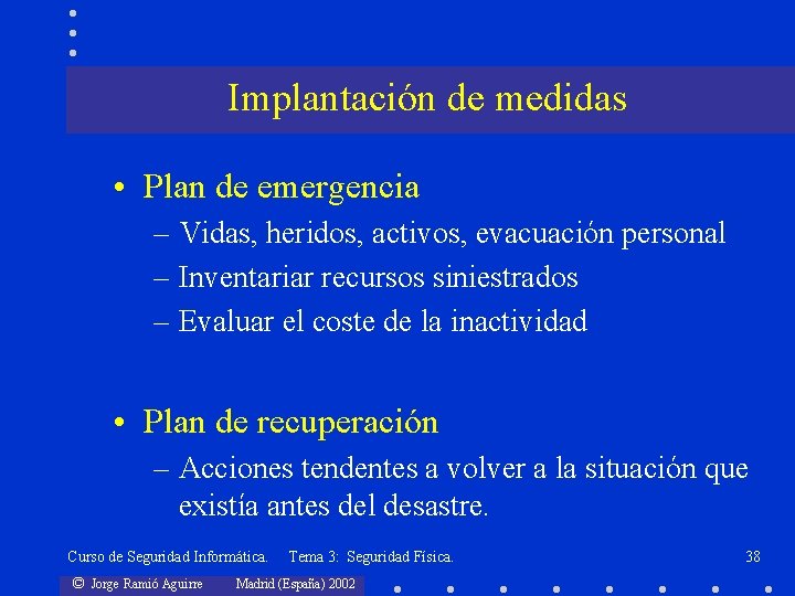 Implantación de medidas • Plan de emergencia – Vidas, heridos, activos, evacuación personal –