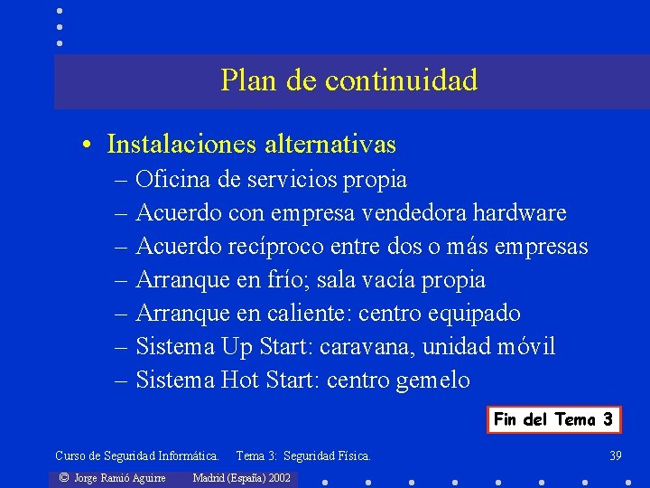 Plan de continuidad • Instalaciones alternativas – Oficina de servicios propia – Acuerdo con