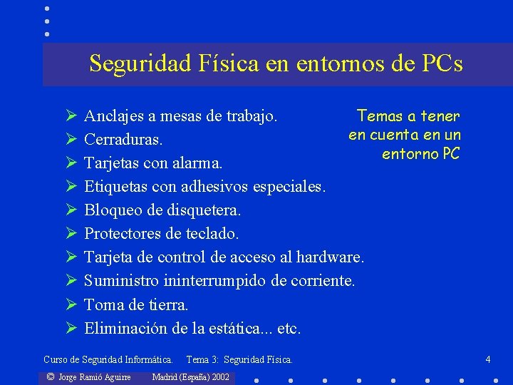 Seguridad Física en entornos de PCs Ø Ø Ø Ø Ø Anclajes a mesas