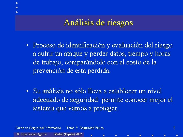 Análisis de riesgos • Proceso de identificación y evaluación del riesgo a sufrir un