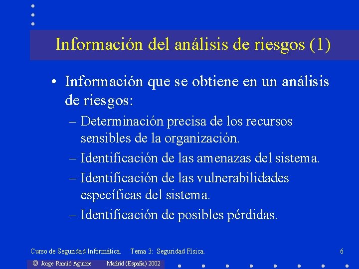 Información del análisis de riesgos (1) • Información que se obtiene en un análisis