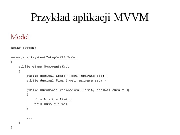 Przykład aplikacji MVVM Model using System; namespace Asystent. Zakupów. WPF. Model { public class
