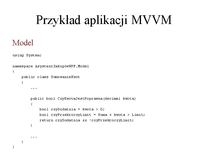 Przykład aplikacji MVVM Model using System; namespace Asystent. Zakupów. WPF. Model { public class