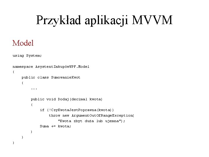 Przykład aplikacji MVVM Model using System; namespace Asystent. Zakupów. WPF. Model { public class