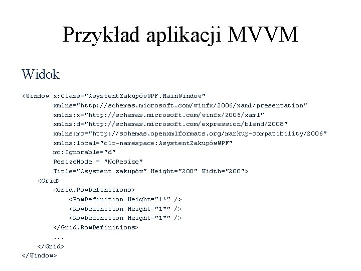 Przykład aplikacji MVVM Widok <Window x: Class="Asystent. Zakupów. WPF. Main. Window" xmlns="http: //schemas. microsoft.