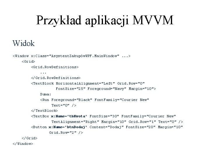 Przykład aplikacji MVVM Widok <Window x: Class="Asystent. Zakupów. WPF. Main. Window". . . >